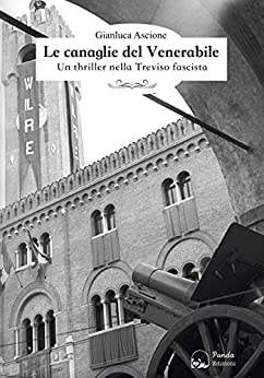 Le canaglie del Venerabile: Un thriller nella Treviso fascista