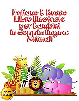 Italiano & Russo Libro Illustrato per Bambini in doppia lingua: Animali : Italiano Russo Libro Illustrato per Bambini in doppia lingua Animali