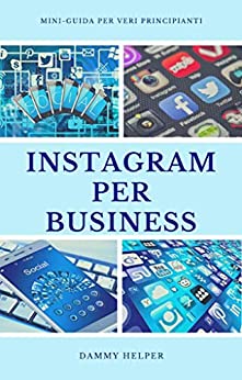Instagram per business: Mini-guida per veri principianti (Social media Vol. 1)