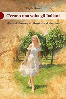 C’erano una volta gli italiani: Storie di Persone, di Territori e di Passioni