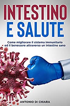 Intestino e salute: Come migliorare il sistema immunitario ed il benessere attraverso un intestino sano