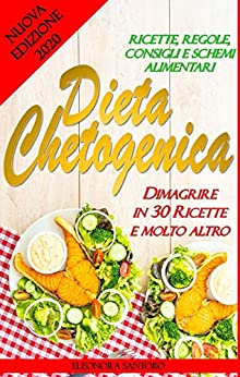 Dieta Chetogenica: Dimagrire in 30 ricette e molto altro