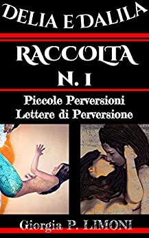 Delia e Dalila RACCOLTA 1 (Bundle) HOT : Piccole Perversioni + Lettere di Perversione
