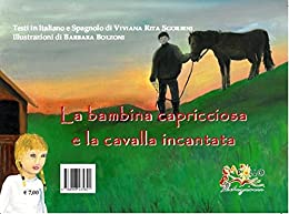 La bambina capricciosa e la cavalla incantata-La niña caprichosa y la yegua encantada. Ediz. illustrata (Sunflowers Vol. 1)