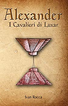 Alexander – I Cavalieri di Luxar: Secondo volume della Saga di Alexander