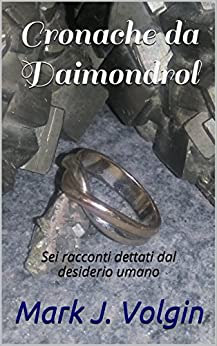 Cronache da Daimondrol: Sei racconti dettati dal desiderio umano