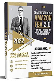 Amazon FBA 2.0, Strategie e Consigli Per Avere Successo Nella Vendita Su Amazon