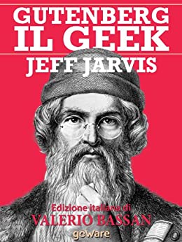 Gutenberg il Geek. Il primo imprenditore tecnologico della storia e il Santo Patrono della Silicon Valley (Pamphlet Vol. 3)