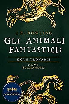 Gli Animali Fantastici: dove trovarli: Harry Potter Il Libro Della Biblioteca Di Hogwarts (I libri della Biblioteca di Hogwarts Vol. 1)