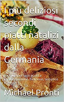 I più deliziosi secondi piatti natalizi dalla Germania: Formule per ogni gusto e preoccupazione. Delizioso, semplice e veloce