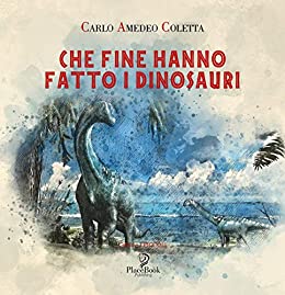 CHE FINE HANNO FATTO I DINOSAURI (I Piccoli Vol. 10)