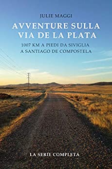 Avventure sulla Via de la Plata: 1007 km a piedi da Siviglia a Santiago de Compostela: Edizione integrale (serie completa – 4 volumi)