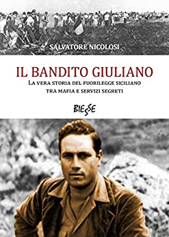 Il bandito Giuliano: La vera storia del fuorilegge siciliano tra mafia e servizi segreti