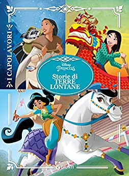 Disney Princess. Storie di terre lontane (I capolavori Vol. 57)