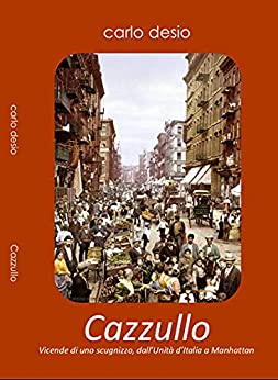 Cazzullo: Vicende di uno scugnizzo al tempo dell’ultimo dei Borbone, dalla sua fuga dai Savoia alla creazione della Little Italy di Manhattan, tra documenti storici e narrazione romanzata.