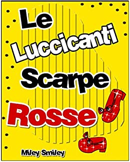 Libri per bambini : Le Luccicanti Scarpe Rosse (Children’s book in Italian, storie della buonanotte per bambini)