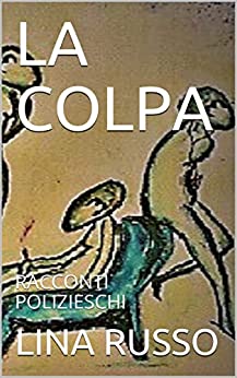 LA COLPA: RACCONTI POLIZIESCHI (RACCONTI BREVI Vol. 1)