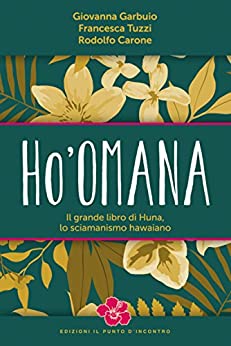 Ho’omana: Il grande libro di Huna, lo sciamanismo hawaiano