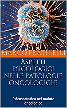 Aspetti psicologici nelle patologie oncologiche: Psicosomatica nel malato oncologico