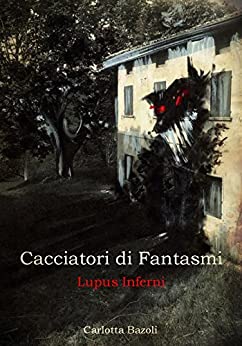 Cacciatori di Fantasmi - Lupus Inferni: Volume quattro