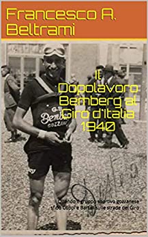 Il Dopolavoro Bemberg al Giro d'Italia 1940: Quando il gruppo sportivo gozzanese sfidò Coppi e Bartali sulle strade del Giro (Storie di Sport Vol. 3)