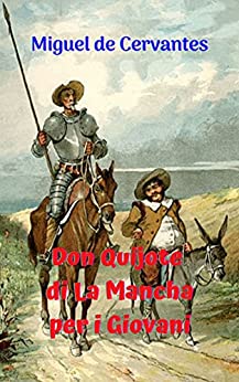 Don Quijote di La Mancha per i Giovani: Romanzo di finzione, di tutti i tempi, con Don Chisciotte della Mancia, come il grande personaggio ed eroe.