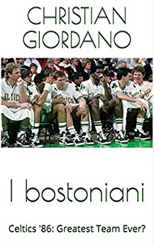 I bostoniani: Celtics ’86: Greatest Team Ever? (Hoops Memories)