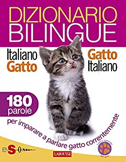 Dizionario bilingue Italiano-gatto Gatto-italiano: 180 parole per imparare a parlare gatto correntemente