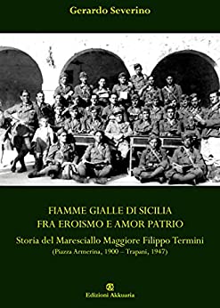 Fiamme Gialle di Sicilia fra eroismo e amor patrio: a del Maresciallo Maggiore Filippo Termini (Piazza Armerina, 1900 – Trapani, 1947)