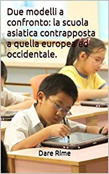 Due modelli a confronto: la scuola asiatica contrapposta a quella europea ed occidentale.