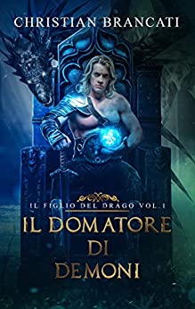 Il Domatore di Demoni Vol.1: Il Figlio del Drago – Romanzo Fantasy