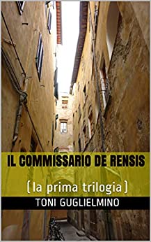 IL COMMISSARIO DE RENSIS: (la prima trilogia) (le trilogie del commissario De Rensis Vol. 1)