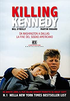 Killing Kennedy: Da Washington a Dallas: la fine del sogno americano