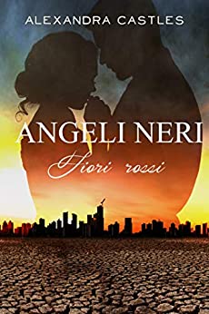 Angeli Neri – Saga Fiori Rossi Vol.2: Romanzo Fantasy distopico