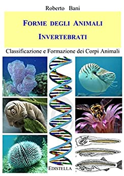FORME DEGLI ANIMALI INVERTEBRATI: Classificazione e Formazione dei Corpi Animali (ZOOMORFO Vol. 2)