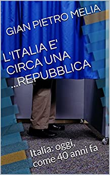 L’ITALIA E’ CIRCA UNA …REPUBBLICA: Italia: oggi, come 40 anni fa
