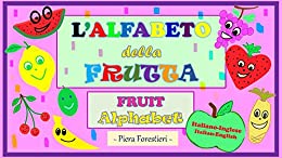 L’ Alfabeto della Frutta/Fruit Alphabet: Italian-English edition