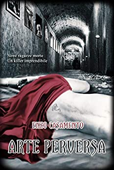 Arte Perversa: Un thriller denso di misteri ed emozioni, un romanzo giallo avvincente, un poliziesco serrato.