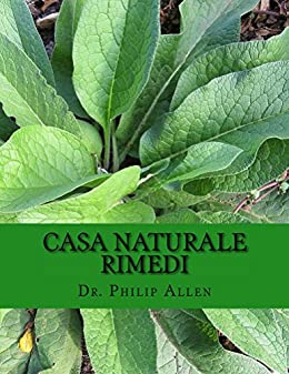CASA NATURALE RIMEDI: L ultimo libro di casa rimedi e cure naturali per una dalla A alla Z di oltre sessanta comuni condizioni di salute.