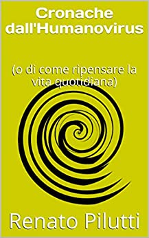 Cronache dall'Humanovirus: (o di come ripensare la vita quotidiana)