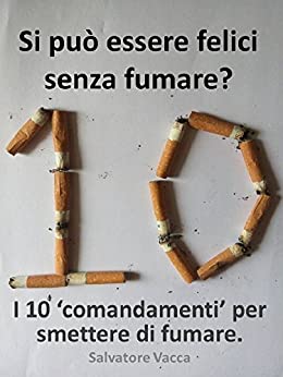 Si può essere felici senza fumare? I 10 ‘comandamenti’ per smettere di fumare.