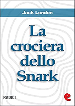 La Crociera dello Snark (The Cruise of the Snark) (Radici)