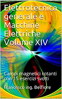 Elettrotecnica generale e Macchine Elettriche Volume XIV: Campi magnetici rotanti con 15 esercizi svolti
