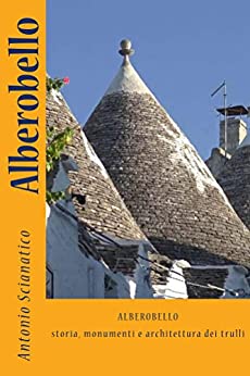 Alberobello. Storia, monumenti e architettura dei trulli. (Il mio pianeta Terra)