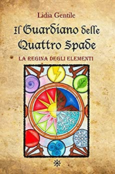 Il Guardiano delle Quattro Spade: La Regina degli Elementi (Saga dei Guardiani Vol. 1)