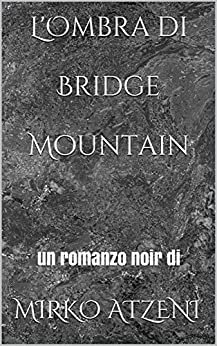 L’Ombra di Bridge Mountain: un romanzo noir di