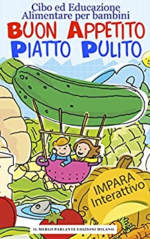 Cibo ed Educazione Alimentare per bambini, Buon appetito Piatto pulito: Porzioni abbondanti di educazione alimentare per bambini e ragazzi della scuola primaria