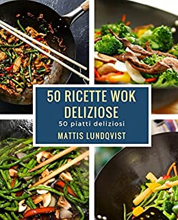 50 ricette wok deliziose: 50 piatti deliziosi