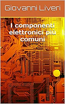 I componenti elettronici più comuni