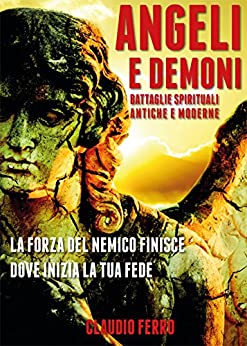 Angeli e demoni: battaglie spirituali antiche e moderne